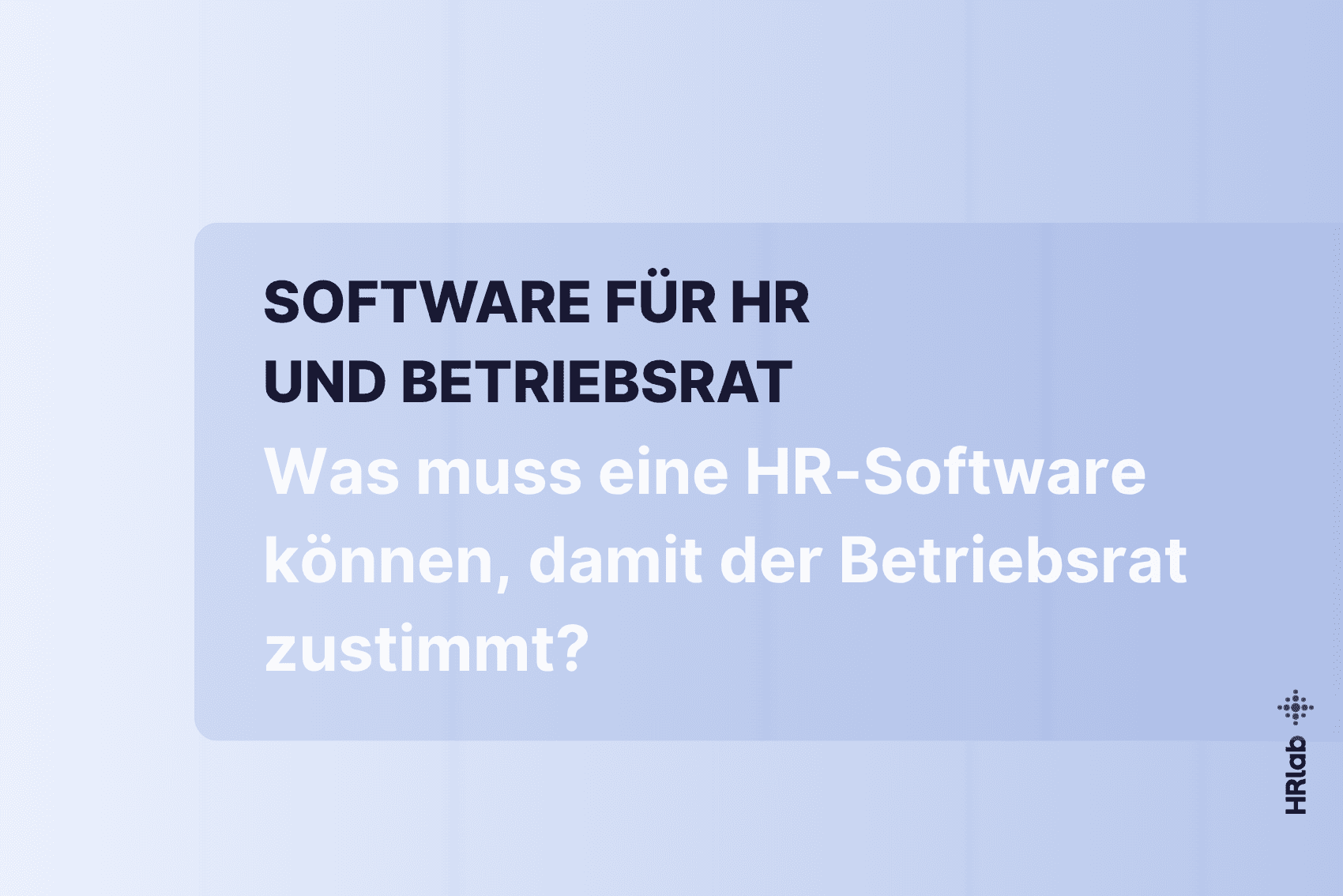 Was muss eine HR-Software können, damit der Betriebsrat zustimmt?